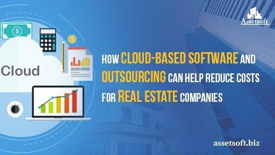 How Cloud-Based Software and Outsourcing Can Help Reduce Costs For Real Estate Companies 
